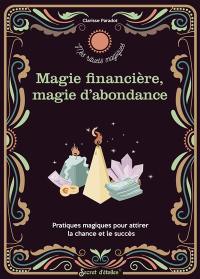 Magie financière, magie d'abondance : pratiques magiques pour attirer la chance et le succès