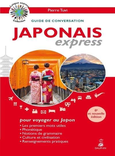 Japonais express, pour voyager au Japon : guide de conversation : les premiers mots utiles, phonétique, notions de grammaire, culture et civilisation, renseignements pratiques
