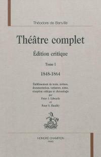 Théâtre complet : édition critique. Vol. 1. 1848-1864