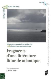 Fragments d'une littérature littorale atlantique : échanges, relations internationales, histoire du monde atlantique