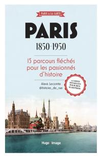 Paris 1850-1950 : 15 parcours fléchés pour les passionnés d'histoire