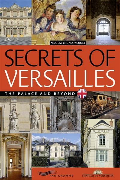 Secrets of Versailles : the palace and beyond