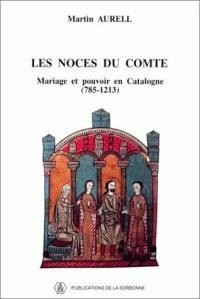 Les noces du comte : mariage et pouvoir en Catalogne (785-1213)