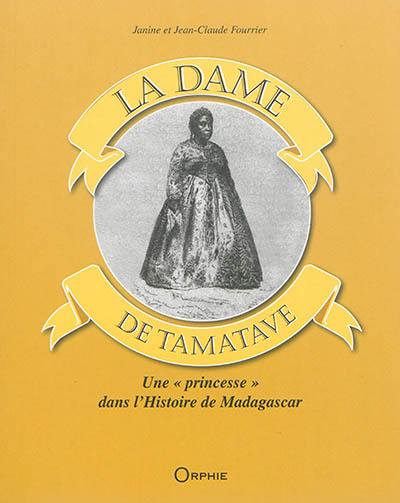 La dame de Tamatave : une princesse dans l'histoire de Madagascar