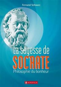 La sagesse de Socrate : philosophie du bonheur