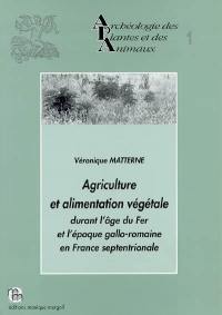 Agriculture et alimentation végétale durant l'âge du Fer et l'époque gallo-romaine en France septentrionale