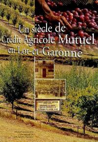 Un siècle de Crédit Agricole Mutuel en Lot-et-Garonne