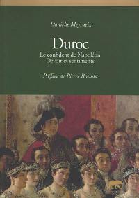 Duroc : le confident de Napoléon, devoir et sentiments