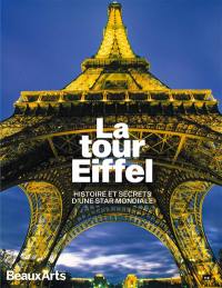 La tour Eiffel : histoire et secrets d'une star mondiale