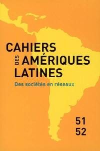 Cahiers des Amériques latines, n° 51-52. Des sociétés en réseaux