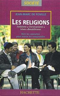 Les religions : Judaïsme, Christianisme, Islam, Bouddhisme, bien les connaitre pour mieux les comprendre