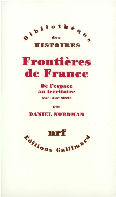 Frontières de France : de l'espace au territoire, XVIe-XIXe siècle