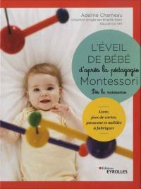 L'éveil de bébé d'après la pédagogie Montessori : dès la naissance : livre, jeux de cartes, paravent et mobiles à fabriquer
