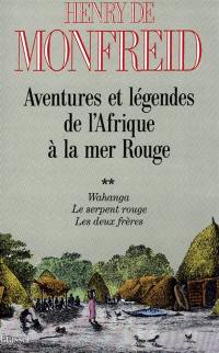 Aventures et légendes de l'Afrique à la mer Rouge. Vol. 2. Wahanga. Le Serpent rouge. Les Deux frères