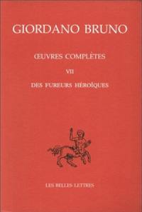 Oeuvres complètes. Vol. 7. Les fureurs héroïques. Opere complete. Vol. 7. Les fureurs héroïques