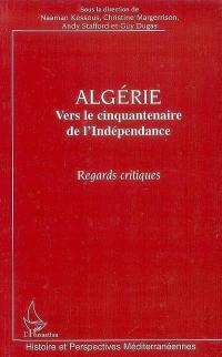 Algérie : vers le cinquantenaire de l'Indépendance : regards critiques