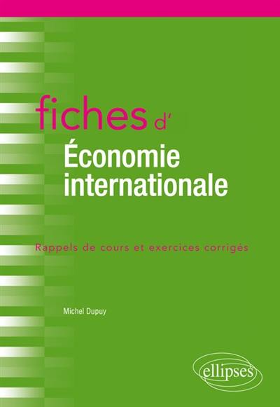 Fiches d'économie internationale : commerce international, finance internationale, macroéconomie ouverte : rappels de cours et exercices corrigés
