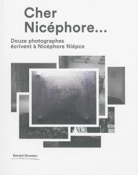 Cher Nicéphore... : douze photographes écrivent à Nicéphore Niépce