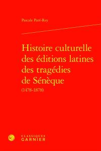 Histoire culturelle des éditions latines des tragédies de Sénèque (1478-1878)