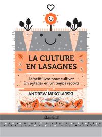 La culture en lasagnes : le petit livre pour cultiver un potager en un temps record