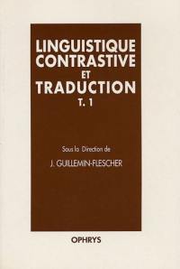 Linguistique contrastive et traduction. Vol. 1