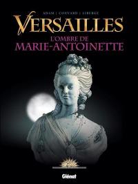 Versailles. Vol. 2. L'ombre de Marie-Antoinette