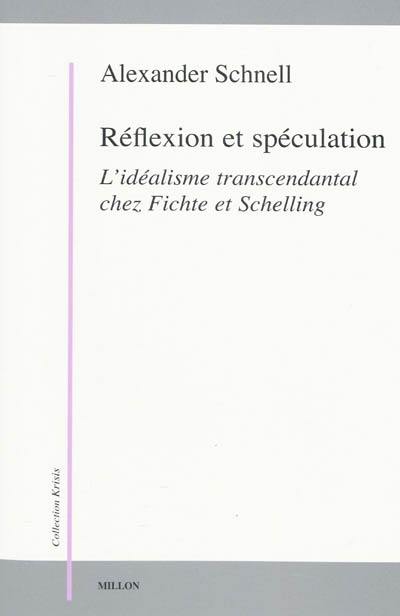 Réflexion et spéculation : l'idéalisme transcendantal chez Fichte et Schelling