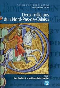 Deux mille ans du Nord-Pas-de-Calais : manuel d'histoire régionale. Vol. 1. Des Gaulois à la veille de la Révolution