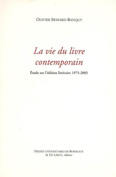 La vie du livre contemporain : étude sur l'édition littéraire, 1975-2005