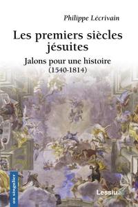Les premiers siècles jésuites : jalons pour une histoire (1540-1814)