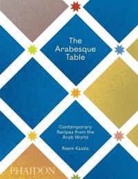 The arabesque table : contemporary recipes from the Arab world