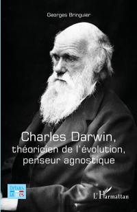 Charles Darwin, théoricien de l'évolution, penseur agnostique