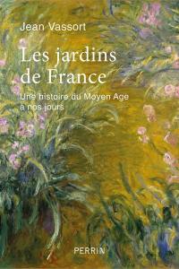 Les jardins de France : une histoire du Moyen Age à nos jours