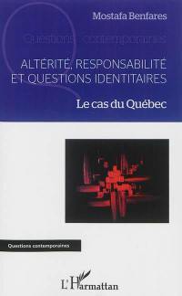 Altérité, responsabilité et questions identitaires : le cas du Québec
