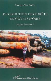 Destruction des forêts en Côte d'Ivoire : accusés, levez-vous !