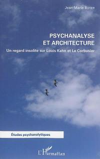 Psychanalyse et architecture : un regard insolite sur Louis Kahn et Le Corbusier
