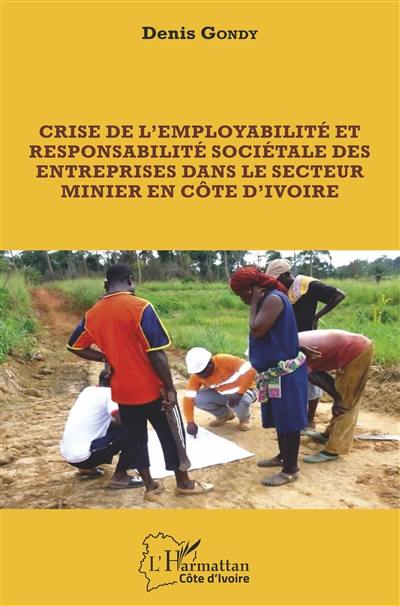 Crise de l'employabilité et responsabilité sociétale des entreprises dans le secteur minier en Côte d'Ivoire