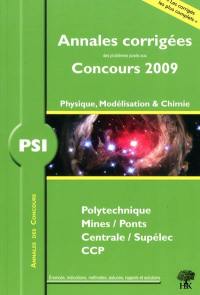 Physique, modélisation et chimie PSI : annales corrigées des problèmes posés aux concours 2009 : Polytechnique, Mines-Ponts, Centrale-Supélec, CCP