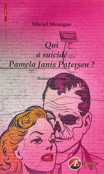 Qui a suicidé Pamela Janis Patersen ? : roman policier