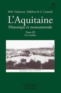 L'Aquitaine historique et monumentale : monographies illustrées. Vol. 3. Les Landes