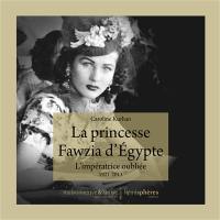 La princesse Fawzia d'Egypte : l'impératrice oubliée, 1921-2013