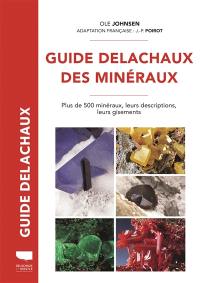 Guide Delachaux des minéraux : plus de 500 minéraux, leurs descriptions, leurs gisements
