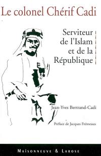 Le colonel Chérif Cadi : au service de l'Islam et de la République