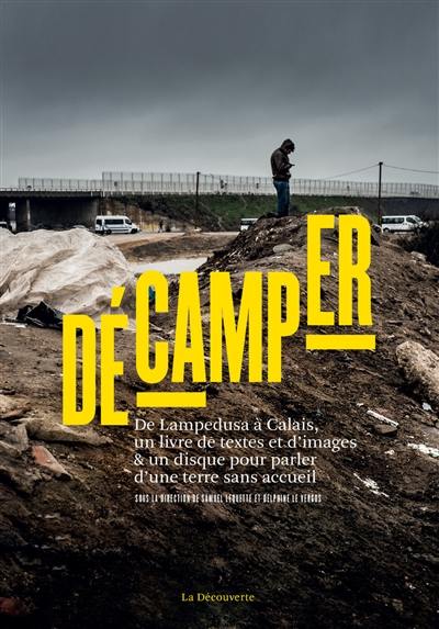 Décamper : de Lampedusa à Calais, un livre de textes et d'images & un disque pour parler d'une terre sans accueil