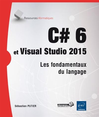 C# 6 et Visual Studio 2015 : les fondamentaux du langage