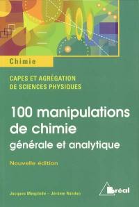 100 manipulations de chimie générale et analytique : Capes et agrégation de sciences physiques