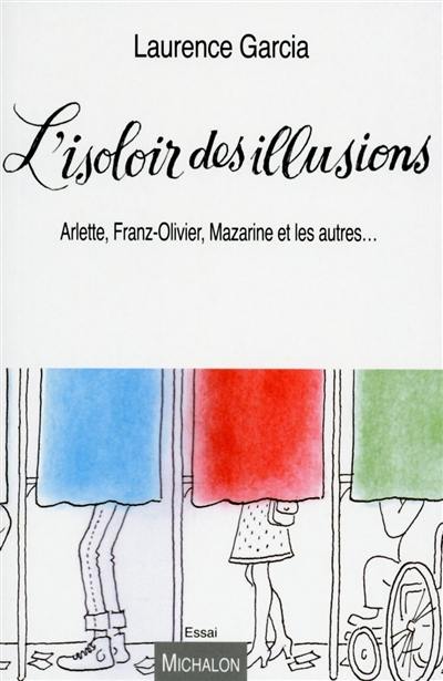 L'isoloir des illusions : Arlette, Franz-Olivier, Mazarine et les autres...