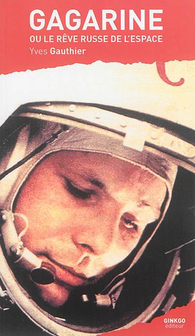 Gagarine ou Le rêve russe de l'espace