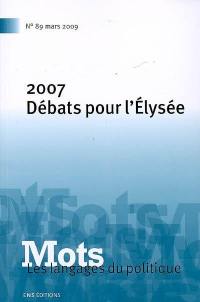 Mots : les langages du politique, n° 89. 2007, débats pour l'Élysée