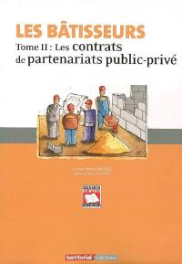 Les bâtisseurs. Vol. 2. Les contrats des partenariats public-privé